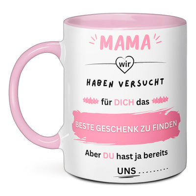 Tasse - Mama wir haben versucht für dich das BESTE GESCHENK zu finden