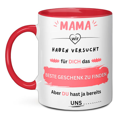 Tasse - Mama wir haben versucht für dich das BESTE GESCHENK zu finden