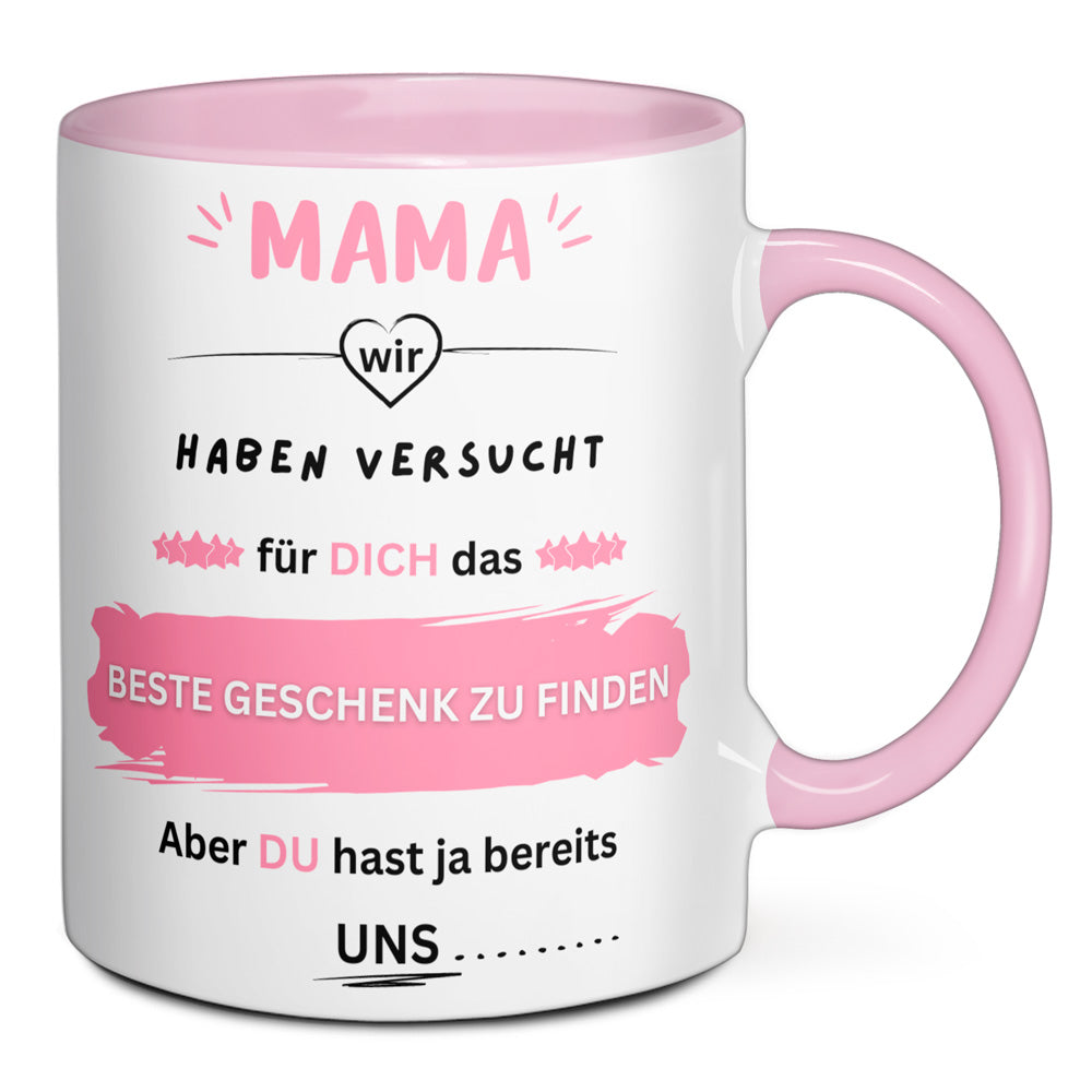 Tasse - Mama wir haben versucht für dich das BESTE GESCHENK zu finden