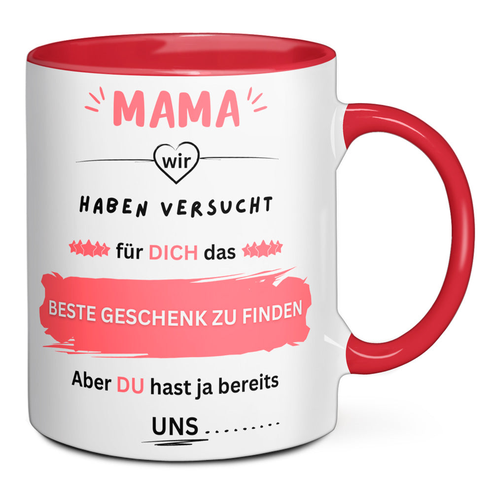 Tasse - Mama wir haben versucht für dich das BESTE GESCHENK zu finden