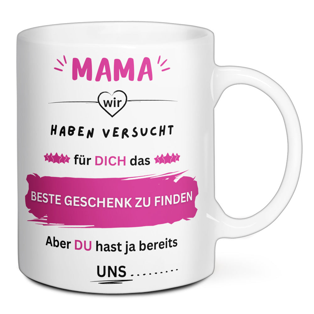 Tasse - Mama wir haben versucht für dich das BESTE GESCHENK zu finden