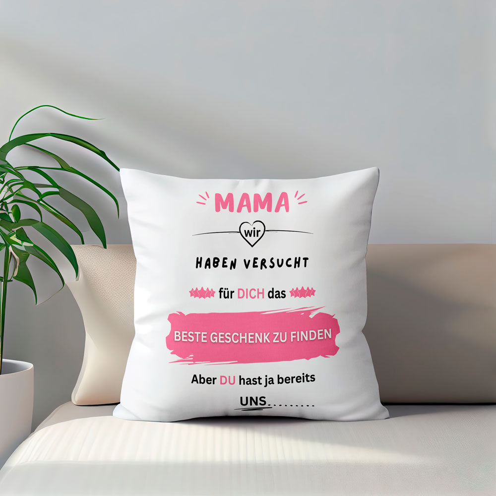 Kissen - Mama wir haben versucht für dich das BESTE GESCHENK zu finden