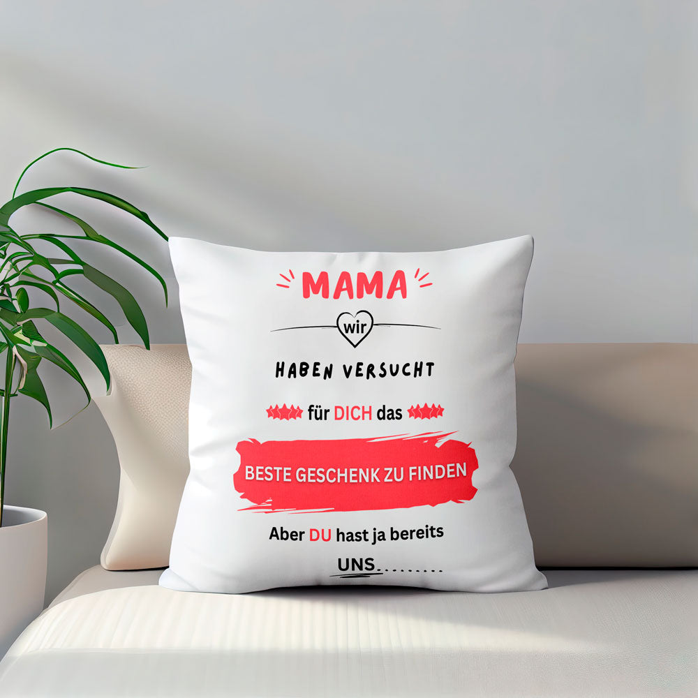 Kissen - Mama wir haben versucht für dich das BESTE GESCHENK zu finden