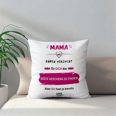 Kissen - Mama wir haben versucht für dich das BESTE GESCHENK zu finden