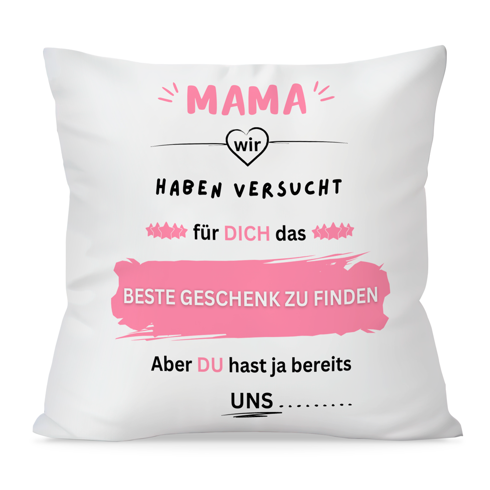 Kissen - Mama wir haben versucht für dich das BESTE GESCHENK zu finden