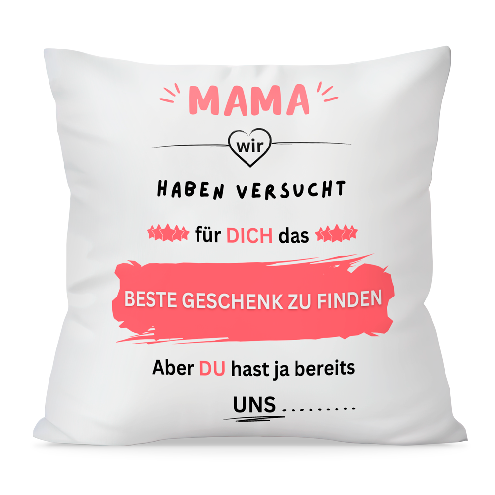 Kissen - Mama wir haben versucht für dich das BESTE GESCHENK zu finden