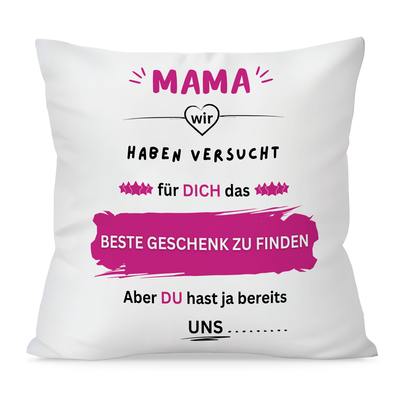 Kissen - Mama wir haben versucht für dich das BESTE GESCHENK zu finden