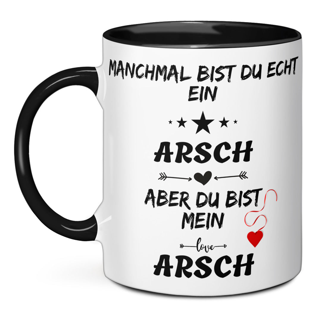 Tasse - Manchmal bist du echt ein Arsch