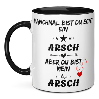 Tasse - Manchmal bist du echt ein Arsch