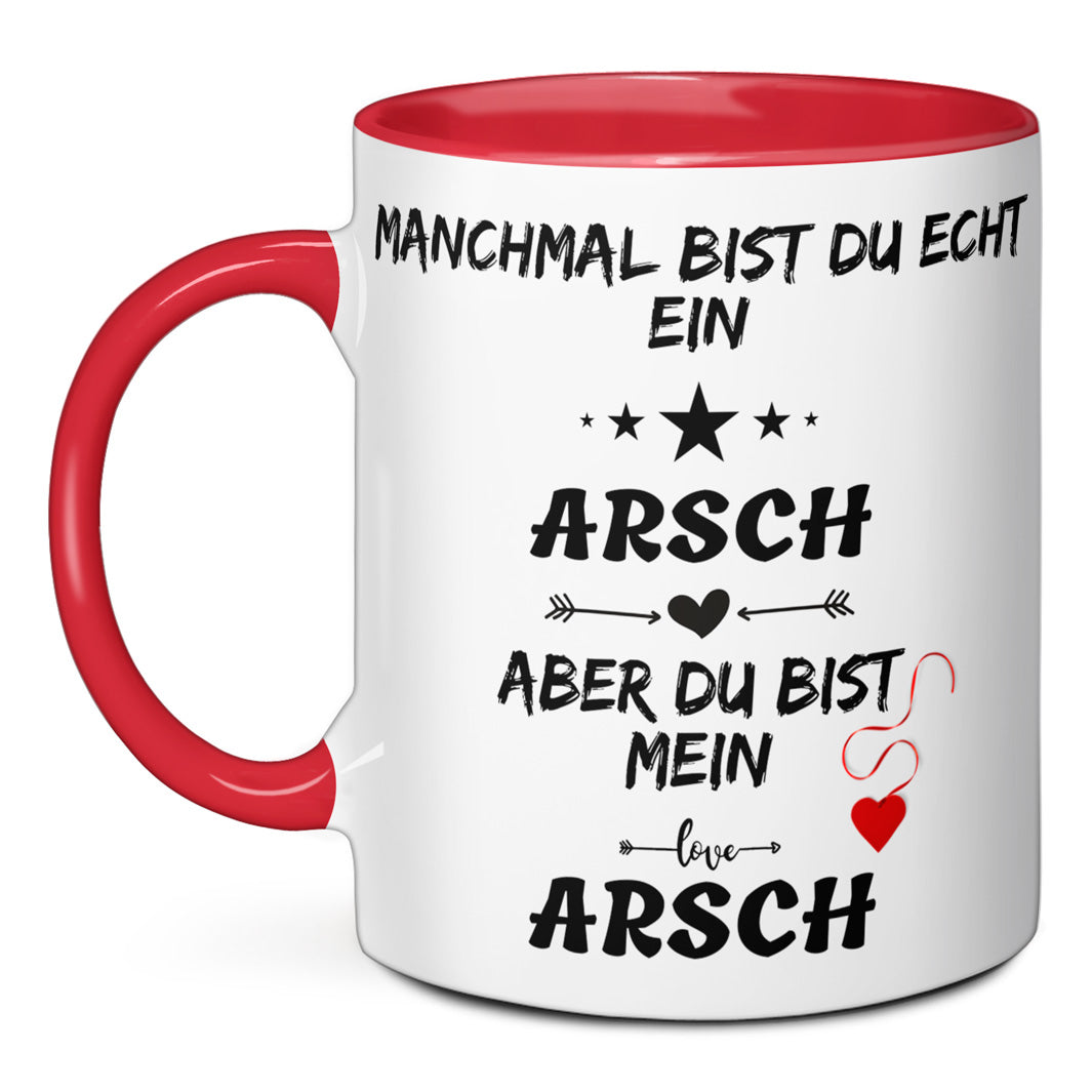 Tasse - Manchmal bist du echt ein Arsch