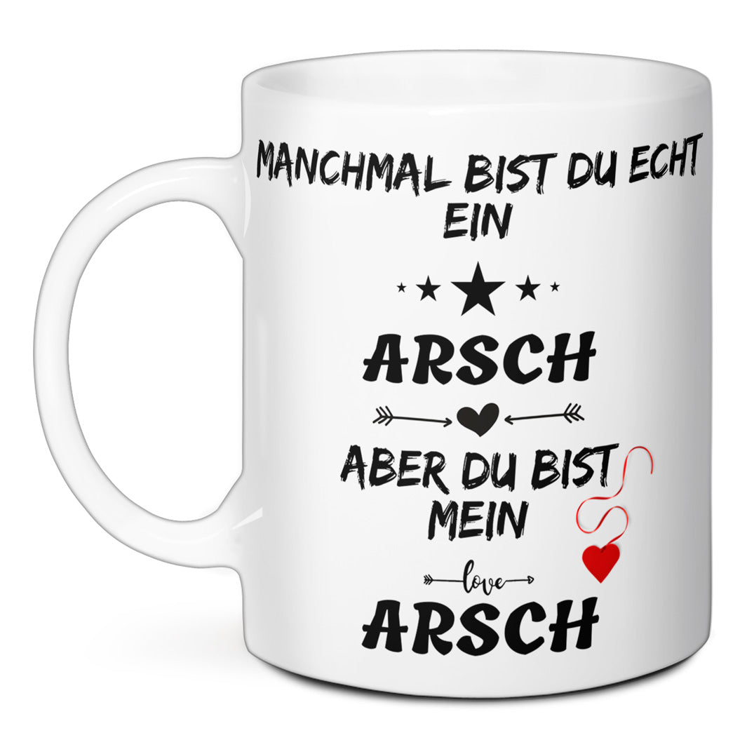 Tasse - Manchmal bist du echt ein Arsch