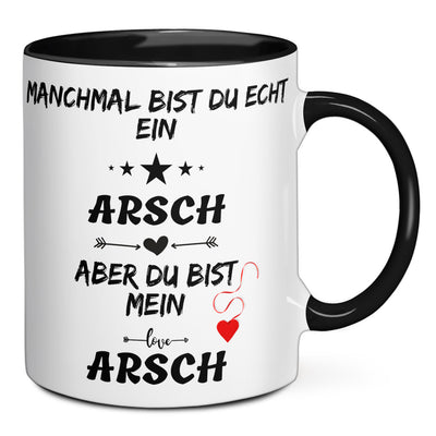 Tasse - Manchmal bist du echt ein Arsch