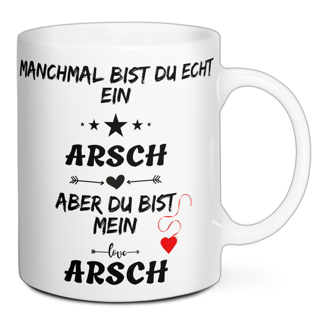 Tasse - Manchmal bist du echt ein Arsch